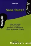 Sans faute ! : tester son niveau en orthographe, grammaire et conjugaison, (re)voir les règles et s'exercer