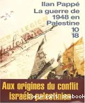 La guerre de 1948 en Palestine : aux origines du conflit israélo-arabe
