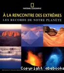 A la rencontre des extrêmes : les records de notre planète