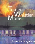 Turner, Whistler, Monet : exposition, Paris, Galeries nationales du Grand Palais, 11 oct. 2004-17 janv. 2005