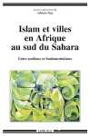 Islam et villes en Afrique au sud du Sahara : entre soufisme et fondamentalisme