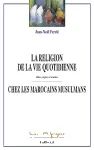 La religion de la vie quotidienne chez les Marocains musulmans : rites, règles et routine