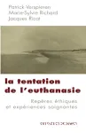 La tentation de l'euthanasie : repères éthiques et expériences soignantes