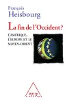 La fin de l'Occident ? : l'Amérique, l'Europe et le Moyen-Orient