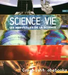 Science et vie : les merveilles de la science