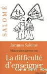 Minuscules apercus sur la difficulté d'enseigner