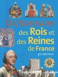 Dictionnaire des rois et reines de France : 430 définitions