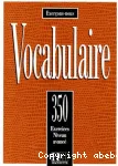 Vocabulaire : 350 exercices, textes et glossaires