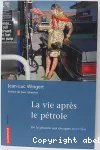 La vie après le pétrole : de la pénurie aux énergies nouvelles