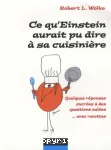 Ce qu'Einstein aurait pu dire à sa cuisinière : quelques réponses sucrées à des questions salées... avec recettes