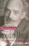 Dictionnaire Théodore Monod : humaniste et pacifiste