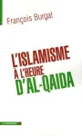 L'islamisme à l'heure d'Al-Qaida : réislamisation, modernisation, radicalisations