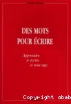 Des mots pour écrire : apprendre à écrire à tout âge