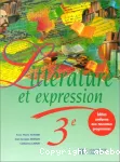 Littérature et expression, 3e : des méthodes pour lire et pour écrire