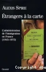 Etrangers à la carte : l'administration de l'immigration en France (1945-1975)