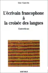 L'écrivain francophone à la croisée des langues : entretiens