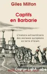 Captifs en Barbarie : l'histoire extraordinaire des esclaves européens en terre d'Islam