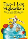 Faut-il être végétarien ? : pour la santé et la planète