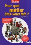 Pour quel métier êtes-vous fait ? : 200 fiches-métiers pour découvrir votre vocation