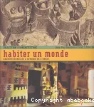 Habiter un monde : architectures de l'Afrique de l'Ouest