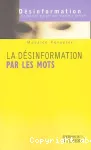 La désinformation par les mots : les mots de la guerre, la guerre des mots