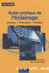 Guide pratique de l'éclairage : cinéma, télévision, théâtre