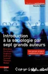 Introduction à la sociologie par sept grands auteurs : Bourdieu, Durkheim, Godbout, Goffman, Sennett, Tonnies, Weber