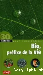 Bio, le préfixe de la vie : un libre parcours à travers les mots et les concepts