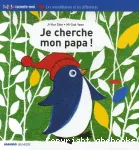 Je cherche mon papa ! : les ressemblances et les différences