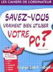 Savez-vous vraiment bien utiliser votre PC ?