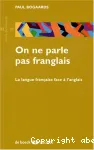 On ne parle pas franglais : la langue francaise face à l'anglais
