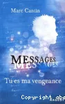 Messages 1. Tu es ma vengeance