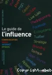 Le guide de l'influence : communication, média, Internet, opinion