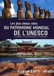 Les plus beaux sites du patrimoine mondial de l'Unesco : les monuments, les sites archéologiques, les sites naturels