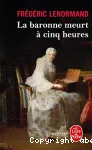La baronne meurt à cinq heures : Voltaire mène l'enquête. Roman