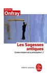 Les sagesses antiques. 1. Contre-histoire de la philosophie