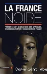 La France noire : présences et migrations des Afriques, des Amériques et de l'océan Indien en France