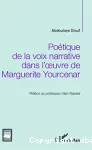 Poétique de la voix narrative dans l'oeuvre de Marguerite Yourcenar