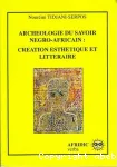 Archéologie du savoir négro-africain : création esthétique et littéraire