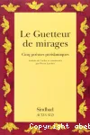 Le guetteur de mirages : cinq poèomes préislamiques d'al-A 'shâ Maymûn, 'Abîd b. al-bras et al-Dhubyânî