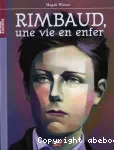 Arthur Rimbaud, une vie en enfer