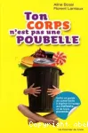 Ton corps n'est pas une poubelle : enfin un guide de santé facile à digérer à l'usage des enfants... et de leurs parents