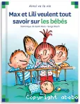 Max et Lili veulent tout savoir sur les bébés