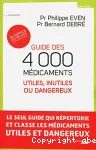 Guide des 4000 médicaments : utiles, inutiles ou dangereux ; au service des malades et des patriciens