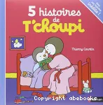 5 histoires de T'choupi