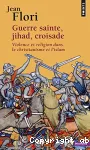 Guerre sainte, jihad, croisade : violence et religion dans le christianisme et l'islam