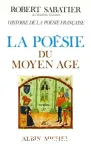 La Poésie du Moyen âge : Histoire de la poésie française. Vol. 1