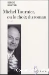 Michel Tournier ou Le choix du roman