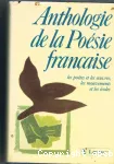 Anthologie de la poésie française : les poètes et les oeuvres, les mouvements et les écoles