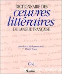 Dictionnaire des oeuvres litteraires de la langue francaise. D-J